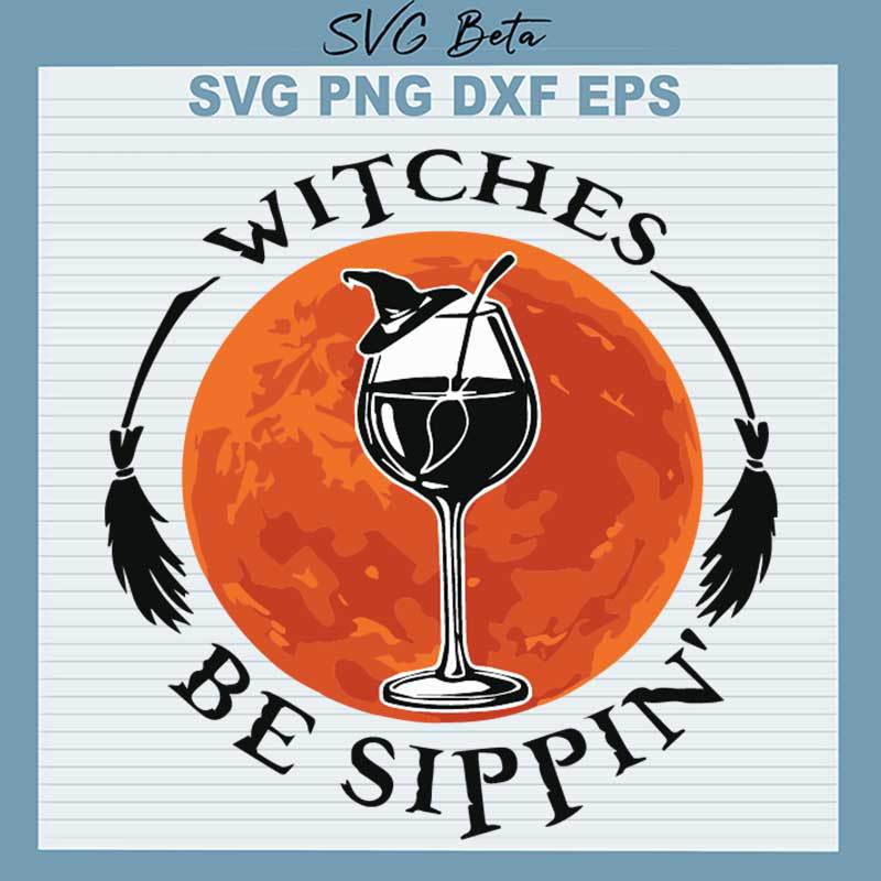 Witches Be Sippin SVG