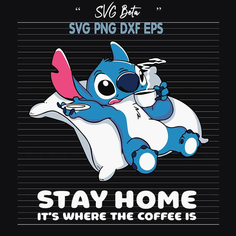 Stitch Stay Home It's Where The Coffee Is SVG