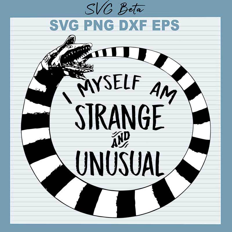 I myself am strange and unusual SVG, Beetlejuice Sandworm SVG, Horror Movies SVG PNG DXF cut file