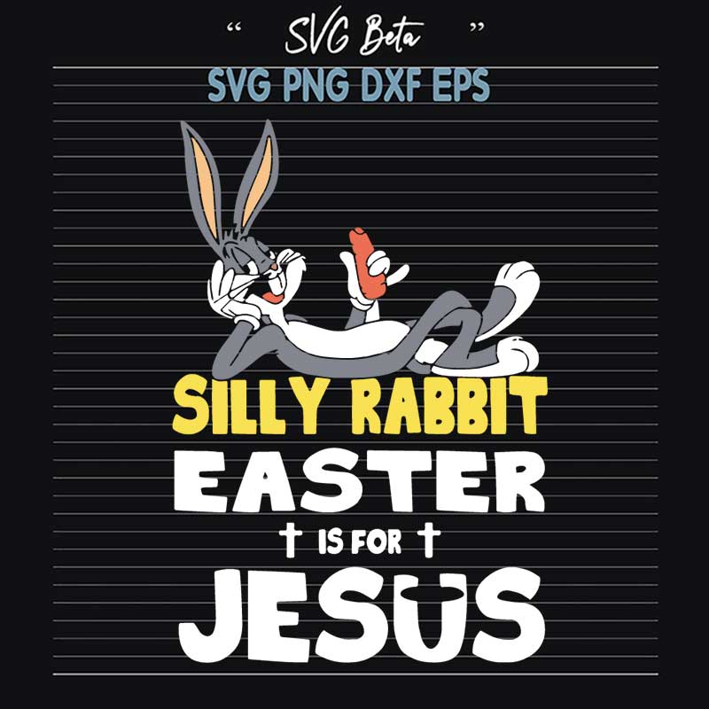 Silly Rabbit Easter Is For Jesus cartoon SVG, Easter Is For Jesus SVG PNG DXF cut file