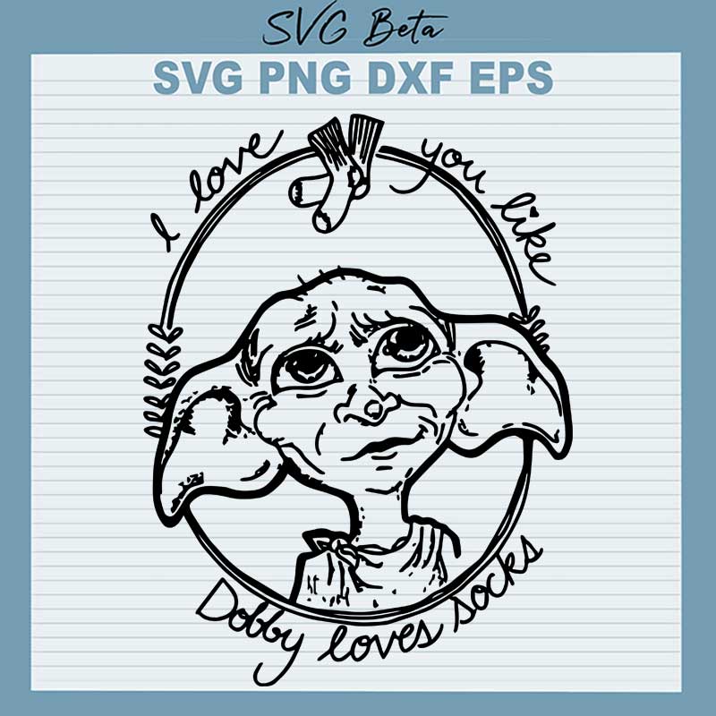 I love you like dobby love socks SVG