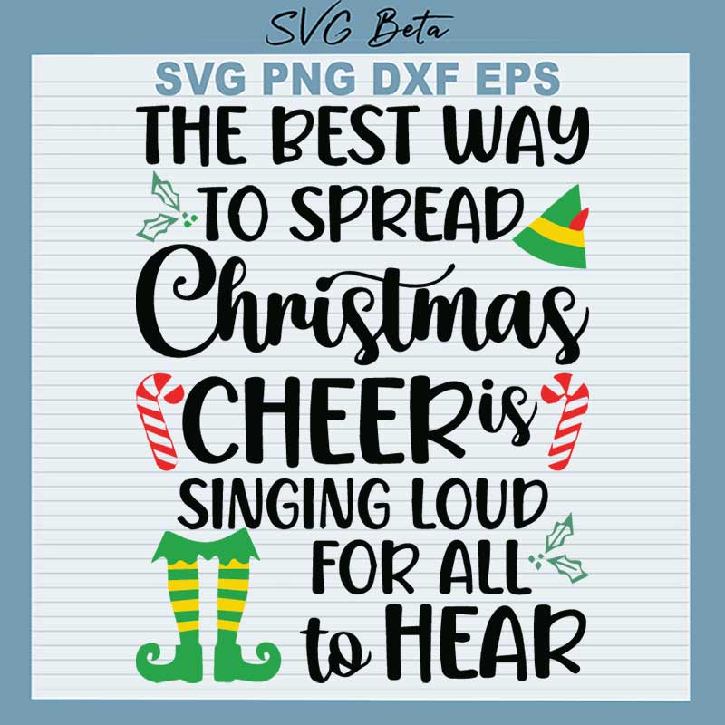 The Best Way To Spread Christmas Cheer Is Singing Loud For All to Hear SVG