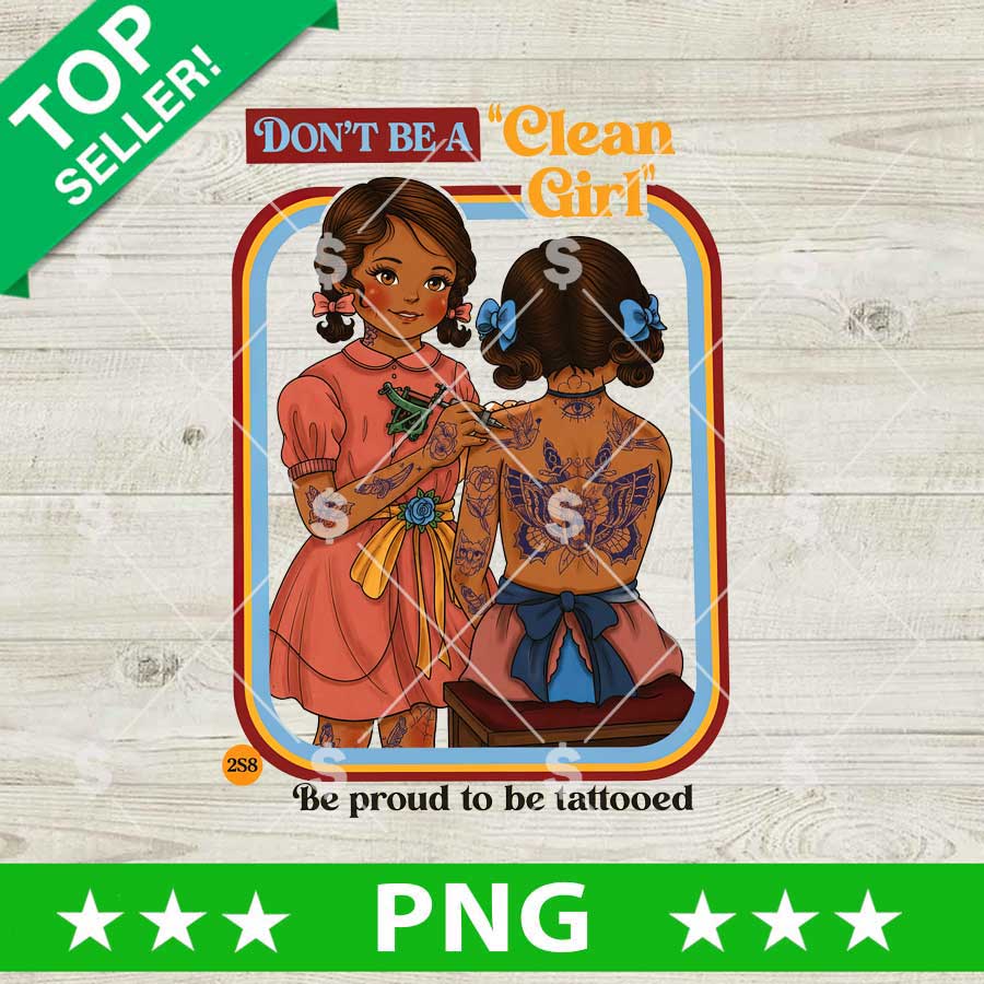 Don’t Be a Clean Girl Tattoo PNG with tattooed women