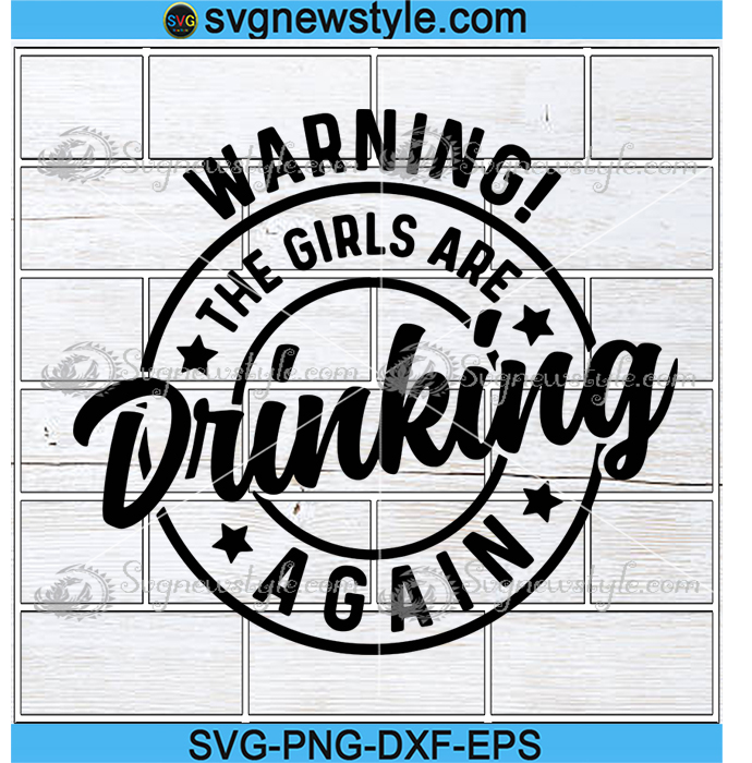 Alcohol quotes bundle svg, wine svg, funny alcohol svg, png, dxf alcohol svg, . Warning The Girls Are Drinking Again Svg Funny Drinking Svg Girls Are Drinking Svg Funny Quote Mug Svg Svg New Style