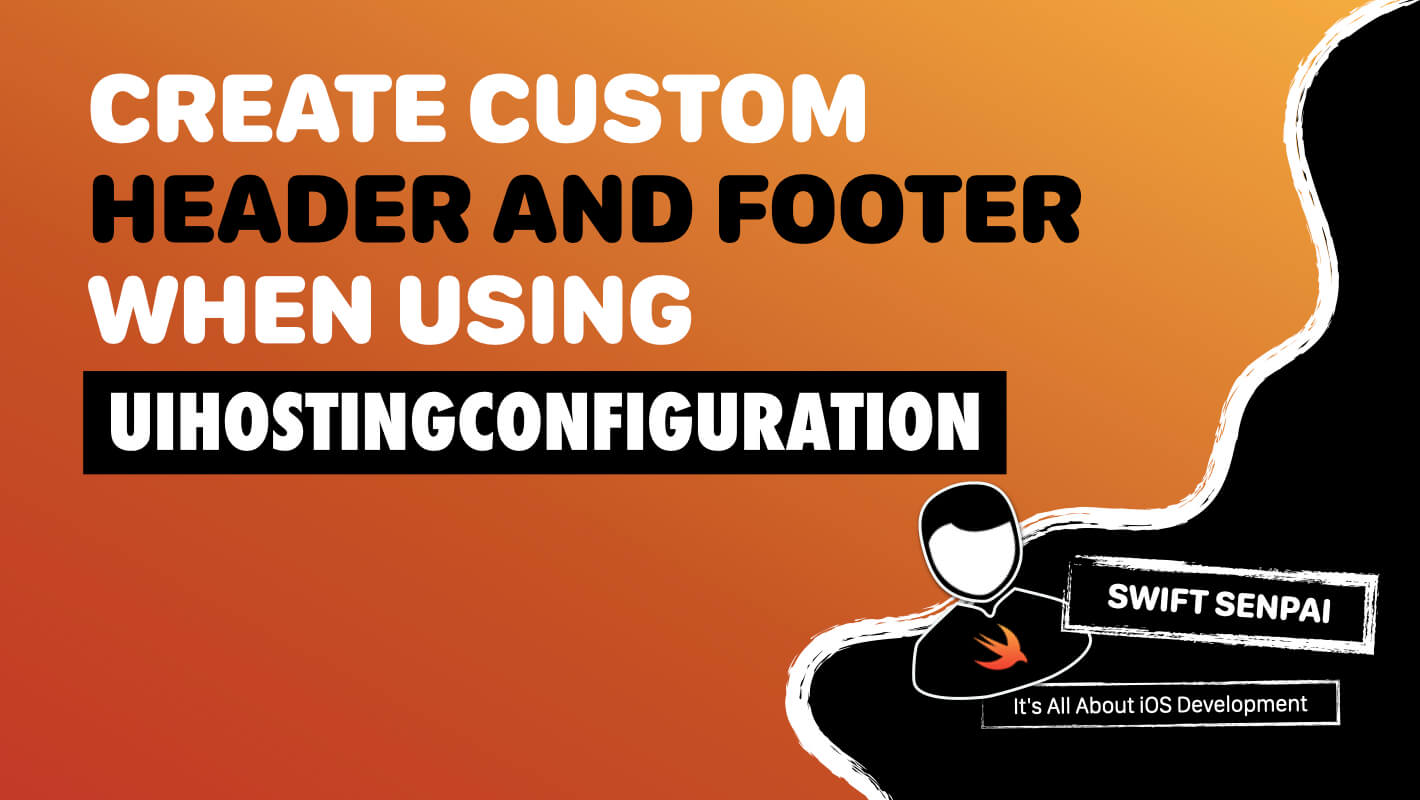 Read more about the article How to Create Custom Header & Footer Using UIHostingConfiguration