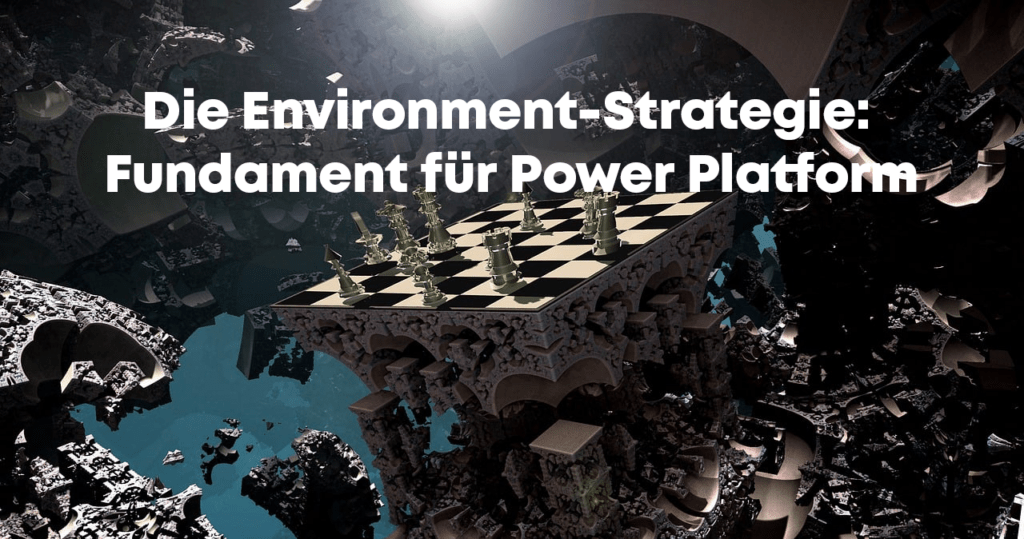 Power Platform ohne Chaos: So entscheidend ist eine klare Environment-Strategie