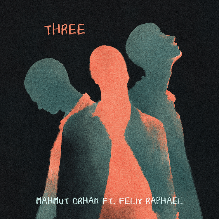 Mahmut Orhan & Felix Raphael - Three