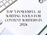 Top 5 Ai Tools For Content Writers In 2024