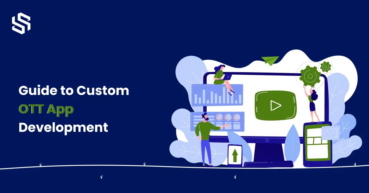 Custom ott app development: guide to cost, features, trends