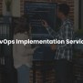 Seamless DevOps Implementation Services