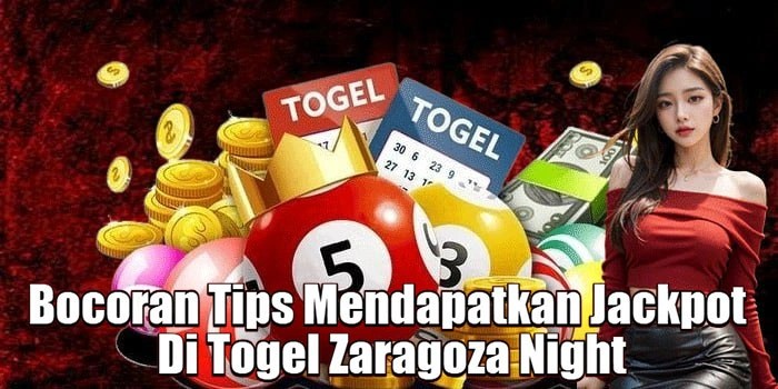 Bocoran Tips Mendapatkan Jackpot Di Togel Zaragoza Night