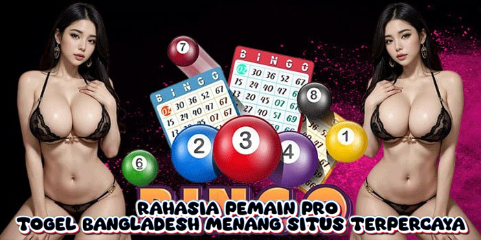 Rahasia Pemain Pro Togel Bangladesh Menang Situs Terpercaya