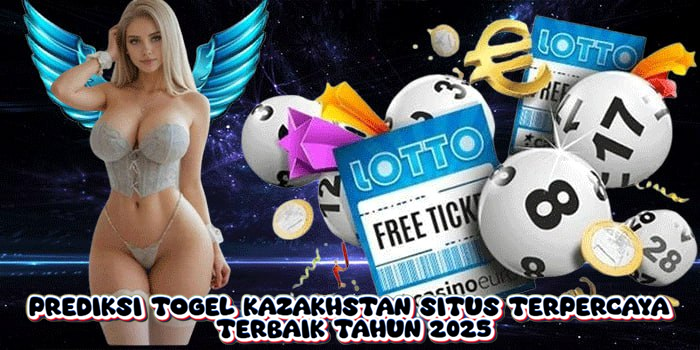 Prediksi Togel Kazakhstan Situs Terpercaya Terbaik Tahun 2025