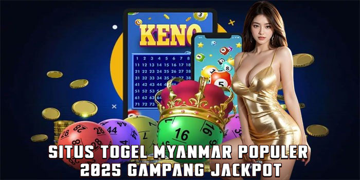 Situs Togel Myanmar Populer 2025 Gampang Jackpot