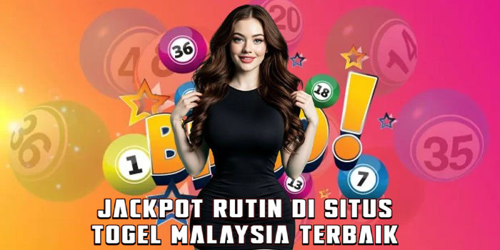 Jackpot Rutin di Situs Togel Malaysia Terbaik