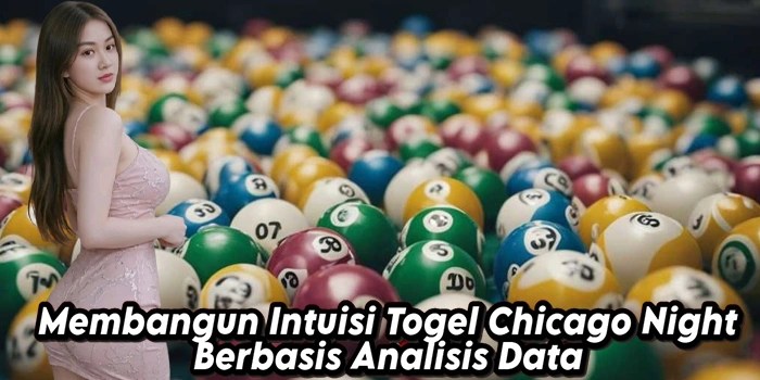 Membangun Intuisi Togel Chicago Night Berbasis Analisis Data