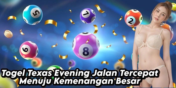 Togel Texas Evening Jalan Tercepat Menuju Kemenangan Besar