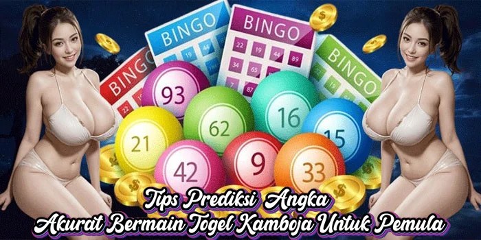 Tips Prediksi  Angka  Akurat Bermain Togel Kamboja Untuk Pemula