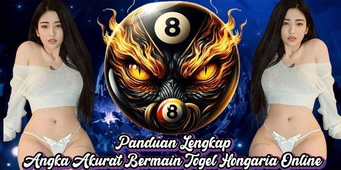 Panduan Lengkap Angka Akurat Bermain Togel Hongaria Online