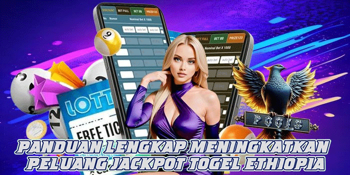 Panduan Lengkap Meningkatkan Peluang Jackpot Togel Ethiopia