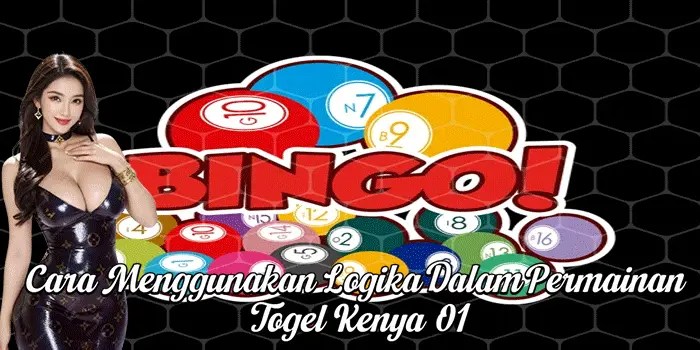 Cara Menggunakan Logika Dalam Permainan Togel Kenya 01