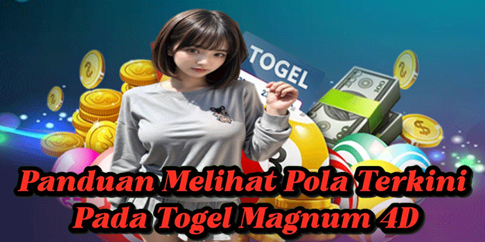 Panduan Melihat Pola Terkini Pada Togel Magnum 4D