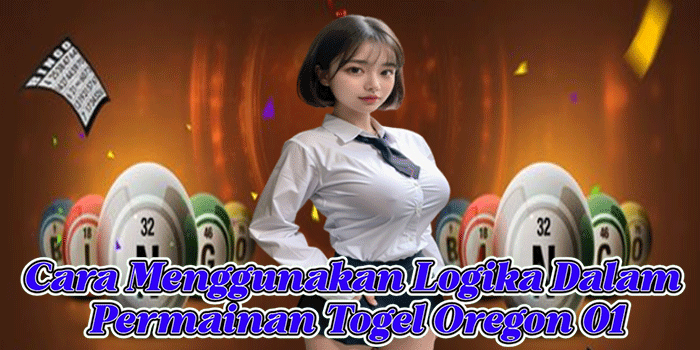 Cara Menggunakan Logika Dalam Permainan Togel Oregon 01