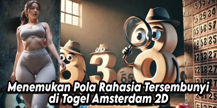 Menemukan Pola Rahasia Tersembunyi di Togel Amsterdam 2D