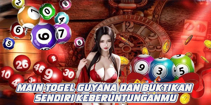Main Togel Guyana dan Buktikan Sendiri Keberuntunganmu