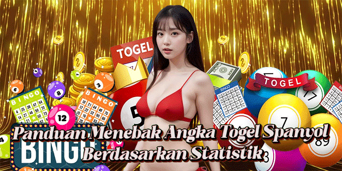 Panduan Menebak Angka Togel Spanyol Berdasarkan Statistik