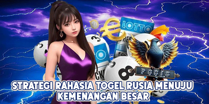 Strategi Rahasia Togel Rusia Menuju Kemenangan Besar