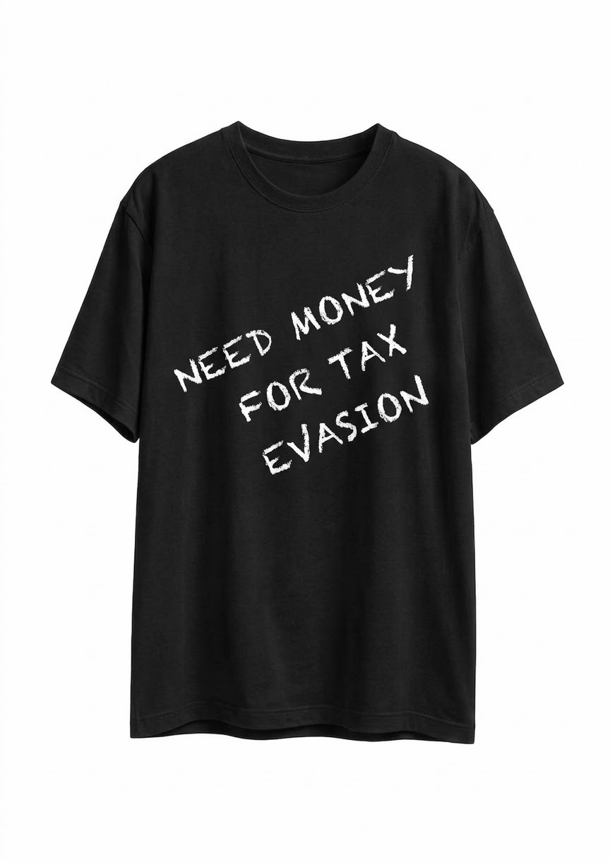 T shirt Need Money for tax evasion – Image 1