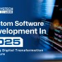 Custom Software Development In 2025: Shaping The Tech Future