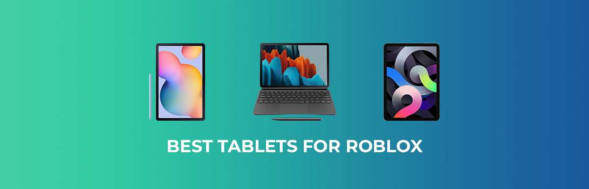 7 Best Tablets For Roblox In 2023 Expert Choices Best Tablets For Roblox 