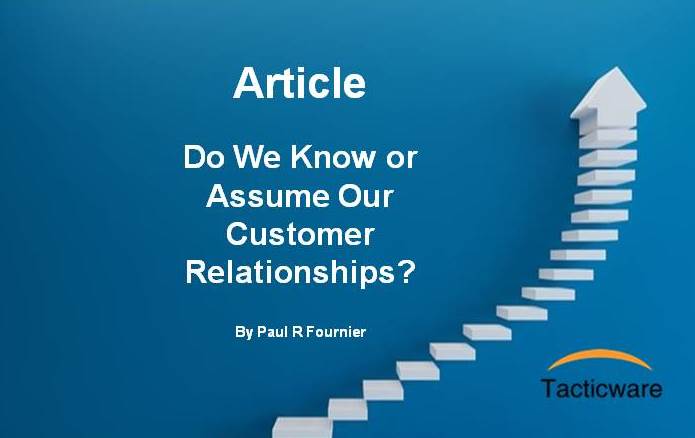 Featured image for “Customer Relationships- Do We Know or Assume Our Customer Relationships?”