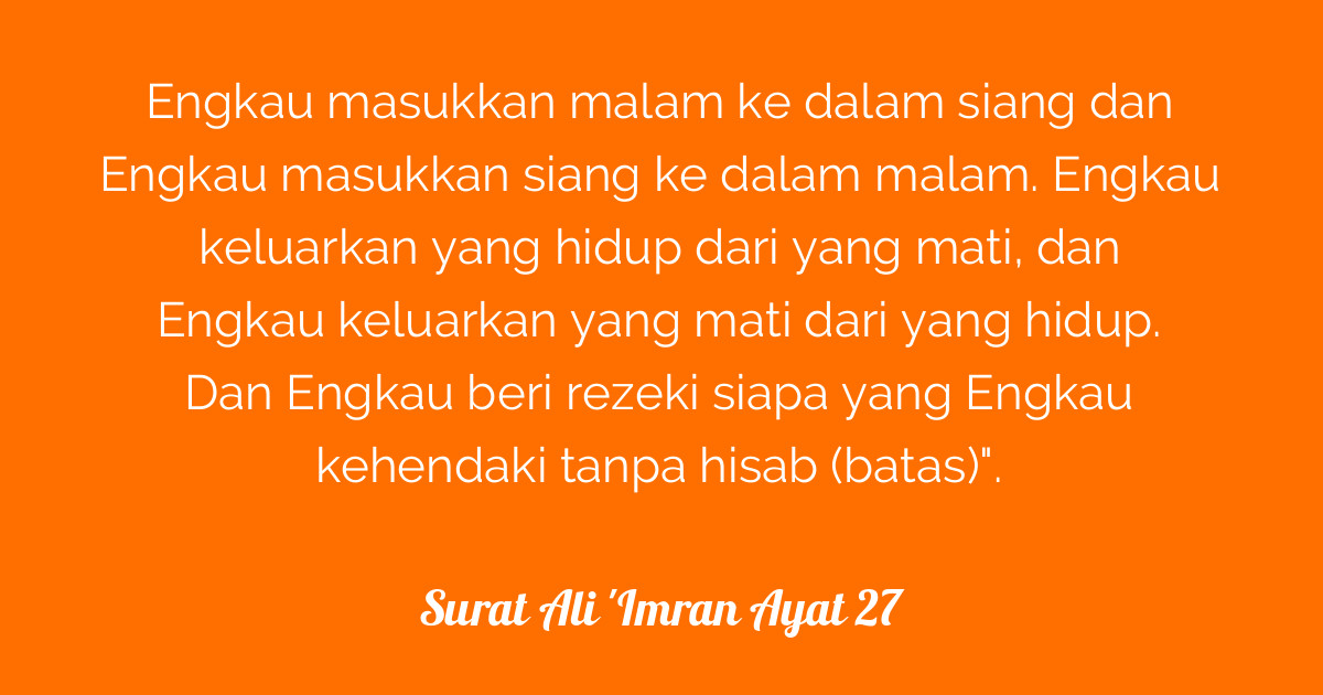 Engkau masukkan malam ke dalam siang dan engkau masukkan siang ke dalam malam. Surat Ali Imran Ayat 27 Tafsirq Com
