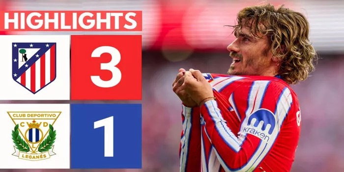 Liga Spanyol – Atletico Madrid Berhasil Merebut Tiga Poin Dari Lawannya Leganes 3-1
