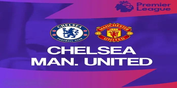 Prediksi Pertandingan Manchester United vs Chelsea Tanggal 3 November