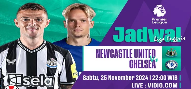 ​Jadwal Pertandingan Newcastle vs Chelsea: Live Streaming & Prediksi Skor