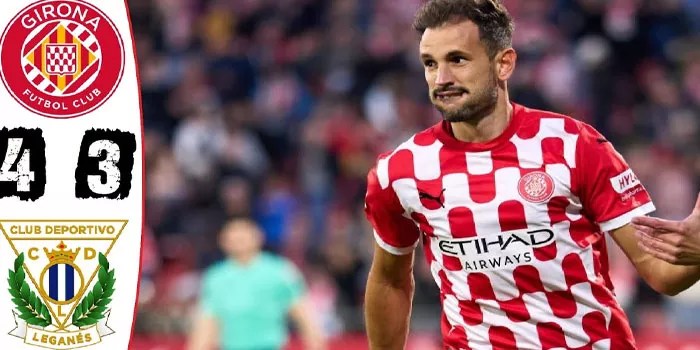 Liga Spanyol – Hasil Pertandingan Girona Vs Leganes, Girona Berhasil Menang Tipis 4-3