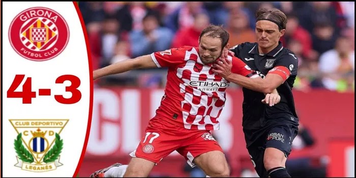 Duel Seru! Girona Curi Kemenangan 4-3 dari Leganes di Laga Menegangkan
