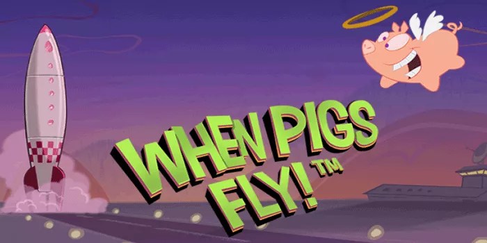 Panduan Agar Mudah Jackpot di Slot When Pigs Fly