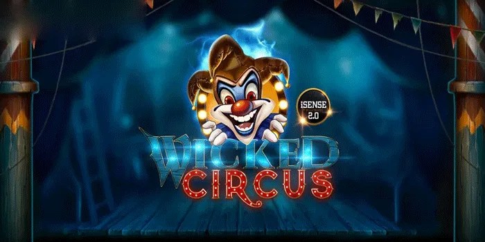 Cara Profesional Raih Jackpot di Slot Wicked Circus