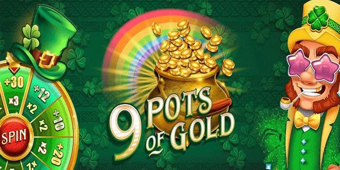 Trik Ampuh Mendapatkan Jackpot Bermain Slot 9 Pots of Gold