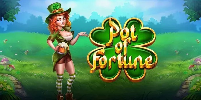 Panduan Bermain Slot Pot Of Fortune Agar Gampang Maxwin