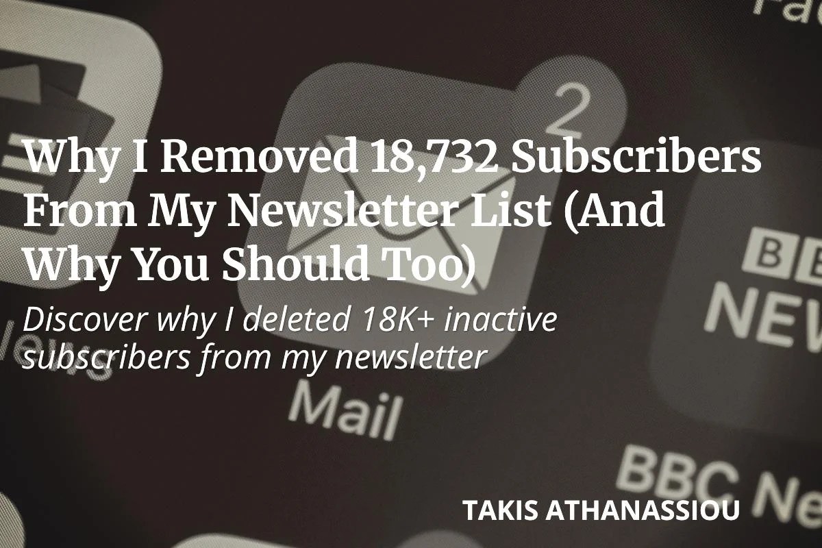 Why I Removed 18,732 Subscribers From My Newsletter List