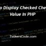 How To Display Checked Checkbox Value In PHP
