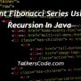 Print Fibonacci Series Using Recursion In Java