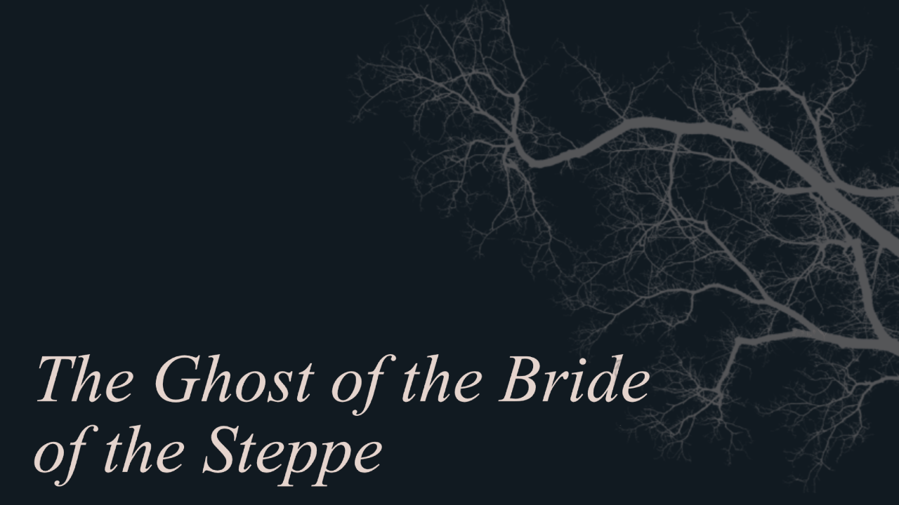The Ghost of the Bride of the Steppe