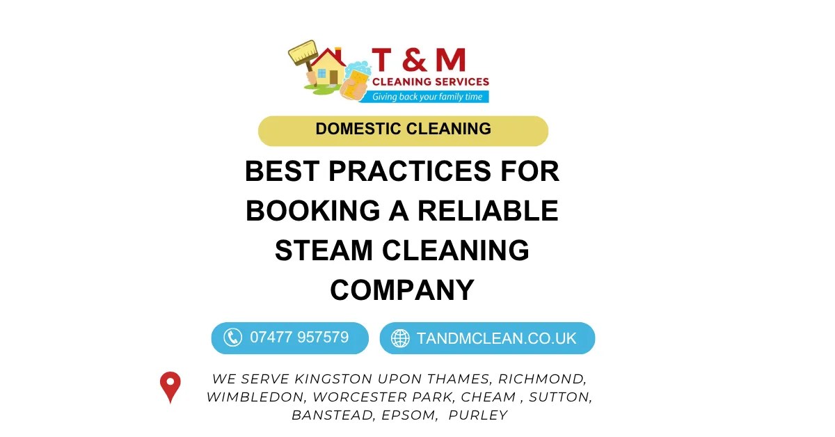 Best Practices for Booking a Reliable Steam Cleaning Company - T&M Cleaning Services